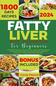 Poza produsului Fatty Liver Diet Cookbook for Beginners: Ultimate Guide To Nourish Your Liver And Rejuvenate Your Body With Delicious And Nutrient-packed Recipes 7-Da - Corey Pearce