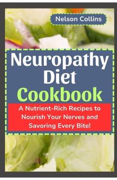 Poza produsului Neuropathy Diet cookbook: A Nutrient-Rich Recipes to Nourish Your Nerves and Savouring Every Bite! - Nelson Collins