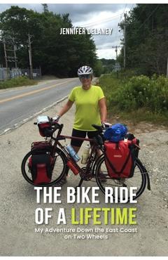 Poza produsului The Bike Ride of a Lifetime: My Adventure Down the East Coast on Two Wheels - Jennifer Delaney
