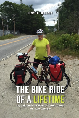 The Bike Ride of a Lifetime: My Adventure Down the East Coast on Two Wheels - Jennifer Delaney