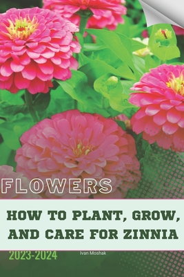 How to Plant, Grow, and Care For Zinnia: Become flowers expert - Ivan Moshak