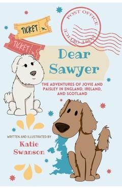 Coperta cărții 'Dear Sawer: The Adventures of Jovie and Paisley in England, Ireland, and Scotland - Katie Swanson'