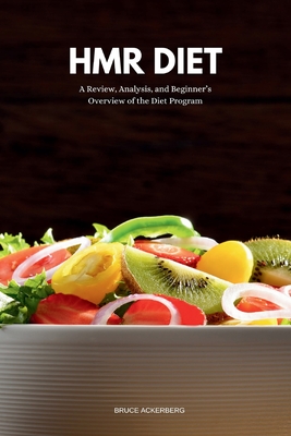 HMR Diet: A Review, Analysis, and Beginner's Overview of the Diet Program - Bruce Ackerberg
