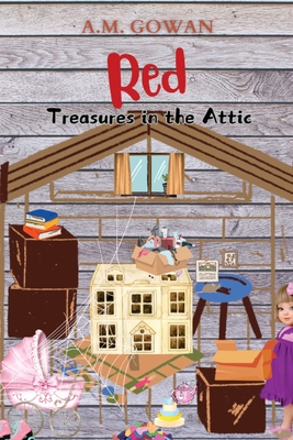 Red: Treasures in the Attic - A. M. Gowan