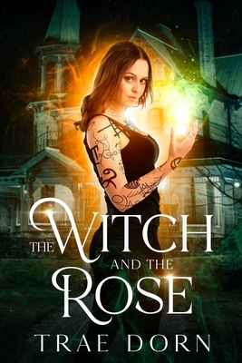 The Witch and the Rose - Trae Dorn