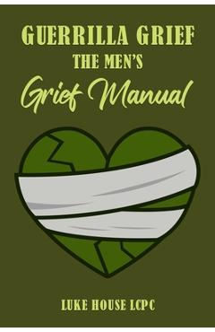 Coperta cărții 'Guerrilla Grief The Men'e Grief Manual - Luke House'