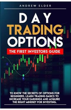 Coperta cărții 'Day Trading Options: The First Investors Guide to Know the Secrets of Options for Beginners. Learn Trading Basics to'