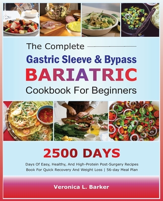 Coperta cărții 'The Complete Gastric Sleeve And Bypass Bariatric Cookbook For Beginners: 2500 Days Of Easy, Healthy, and High-Protein'