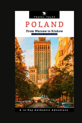 10 Days in Poland: From Warsaw to Krakow, A 10-Day Authentic Adventure - Travel Tales