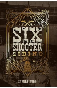 Coperta cărții 'Six-Shooter Siding - Sherry Rudd'