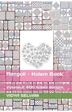 Rangoli - Kolam Book: Volume 2: 600 Kolam designs - Vidya Selvam