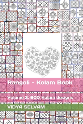 Rangoli - Kolam Book: Volume 2: 600 Kolam designs - Vidya Selvam