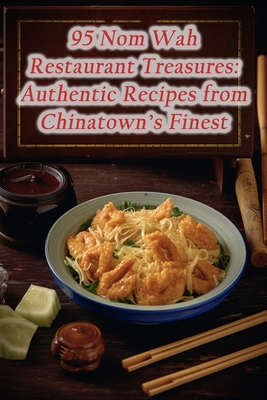 95 Nom Wah Restaurant Treasures: Authentic Recipes from Chinatown's Finest - Heavenly Dessert Lounge