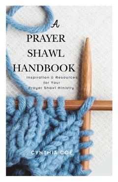 Coperta cărții 'A Prayer Shawl Handbook: Inspiration and Resources for Your Prayer Shawl Ministry - Cynthia Coe'