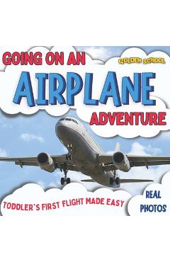 Poza produsului Going On An Airplane Adventure: Toddler's First Flight Made Easy - Isabelle Wade