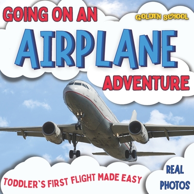 Going On An Airplane Adventure: Toddler's First Flight Made Easy - Isabelle Wade