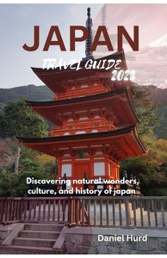 Poza produsului Japan travel guide 2023: Discovering natural wonders, culture, and history of japan - Daniel Hurd