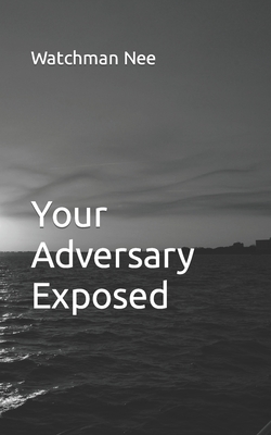 Your Adversary Exposed - Watchman Nee