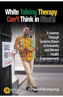 Coperta cărții 'White Talking Therapy Can't Think in Black! - Jarell Bempong'