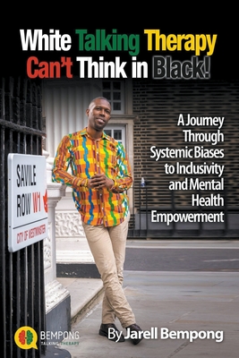 Coperta cărții 'White Talking Therapy Can't Think in Black! - Jarell Bempong'