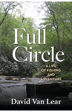 Coperta cărții 'Full Circle: A Life of Fishing and Adventure - David Van Lear'