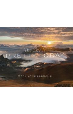 The Sky Is Pretty Today - Mary Jane Legrand