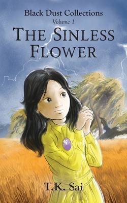 The Sinless Flower: Black Dust Collections Volume 1 - T K Sai