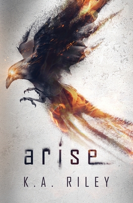 Arise: A Dystopian Novel - K. A. Riley