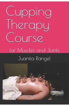 Coperta cărții 'Cupping Therapy Course: for Muscles and Joints - Juanita Rangel'