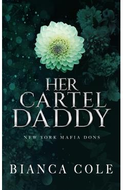 Coperta cărții 'Her Cartel Daddy: A Dark Mafia Romance - Bianca Cole'