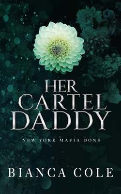 Coperta cărții 'Her Cartel Daddy: A Dark Mafia Romance - Bianca Cole'