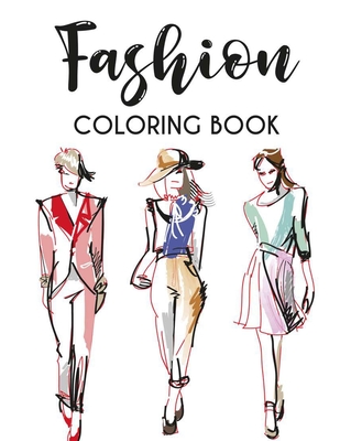 Fashion Coloring Book: Stylish Designs And Illustrations To Color For Women, A Fashionistas Coloring Pages Of Fabulous Dresses, Shoes, And Mo - Fun Forever