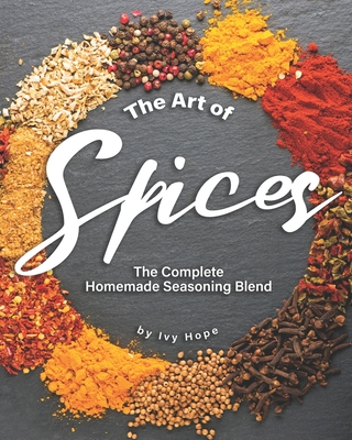 The Art of Spices: The Complete Homemade Seasoning Blend - Ivy Hope