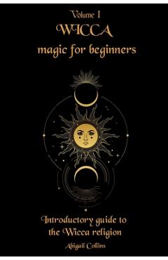 Coperta cărții 'Wicca magic for beginners: Introductory guide to the Wicca religion - Abigail Collins'