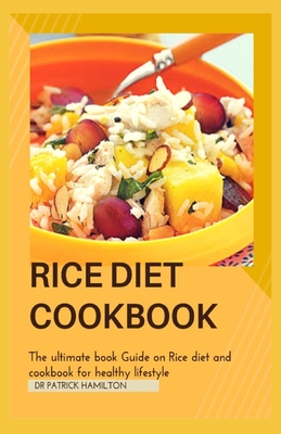 Coperta cărții 'Rice Diet Cookbook: The ultimate book guide on rice diet and cookbook for healhy living - Patrick Hamilton'