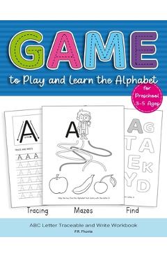 Coperta cărții 'Game to Play and Learn the Alphabet for Preschool 3-5 Ages: Tracing, Mazes, Find, ABC Letter Traceable and Write'