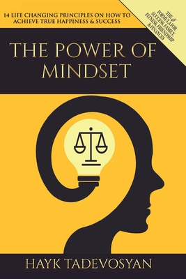 Coperta cărții 'The Power Of Mindset: 14 Life Changing Principles on How to Achieve True Happiness and Success - Hayk Tadevosyan'