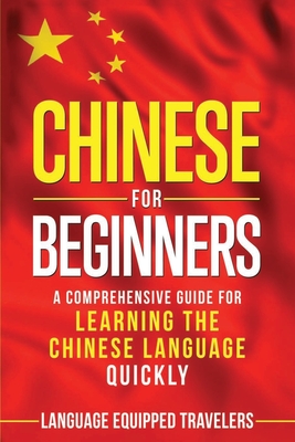 Chinese for Beginners: A Comprehensive Guide for Learning the Chinese Language Quickly - Language Equipped Travelers