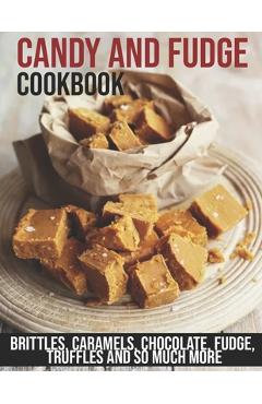 Poza produsului Candy and Fudge Cookbook: Brittles, Caramels, Chocolate, Fudge, Truffles And So Much More - Christopher Spohr