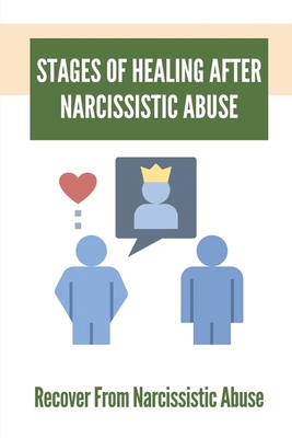 Stages Of Healing After Narcissistic Abuse: Recover From Narcissistic Abuse: How To Become A Narcissistic Abuse Recovery - Henry Phernetton