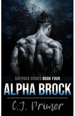 Coperta cărții 'Alpha Brock: six-pack series book four - C. J. Primer'