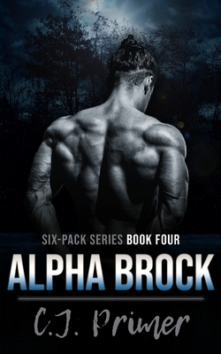 Alpha Brock: six-pack series book four - C. J. Primer