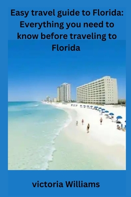 Easy travel guide to Florida: Everything you need to know before traveling to Florida - Victoria Williams