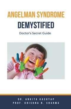 Poza produsului Angelman Syndrome Demystified: Doctor's Secret Guide - Ankita Kashyap