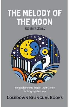 Poza produsului The Melody of the Moon and Other Stories: Bilingual Esperanto-English Short Stories for Language Learners - Coledown Bilingual Books