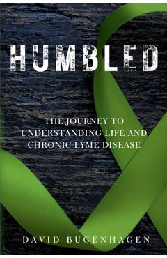 Coperta cărții 'Humbled: The Journey To Understanding Life And Chronic Lyme Disease - David Bugenhagen'