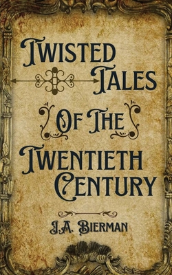 Twisted Tales of the Twentieth Century - Jared Bierman