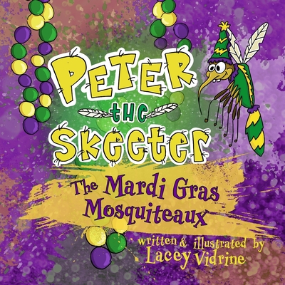 Peter the Skeeter: The Mardi Gras Mosquiteaux - Lacey M. Vidrine