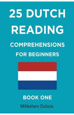Coperta cărții '25 Dutch Reading Comprehensions for Beginners: Book One - Mikkelsen Dubois'