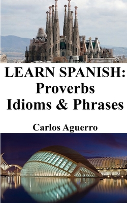 Coperta cărții 'Learn Spanish: Proverbs - Idioms and Phrases: Spanish for beginners - Carlos Aguerro'